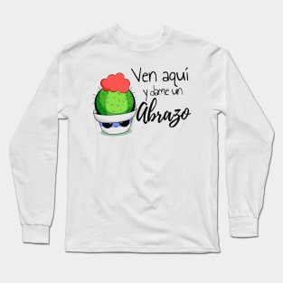 "Ven aquí y dame un Abrazo" Long Sleeve T-Shirt